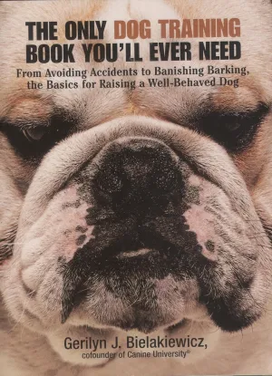 The Only Dog Training Book You'll Ever Need: From Avoiding Accidents to Banishing Barking, the Basics for Raising a Well-Behaved Dog Paperback  February 10, 2004