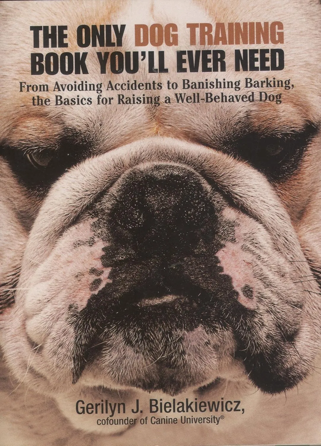 The Only Dog Training Book You'll Ever Need: From Avoiding Accidents to Banishing Barking, the Basics for Raising a Well-Behaved Dog Paperback  February 10, 2004